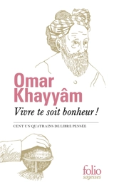 Vivre te soit bonheur ! : Cent un quatrains de libre pensée - Omar Hayyam