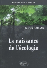 La naissance de l'écologie - Patrick Matagne