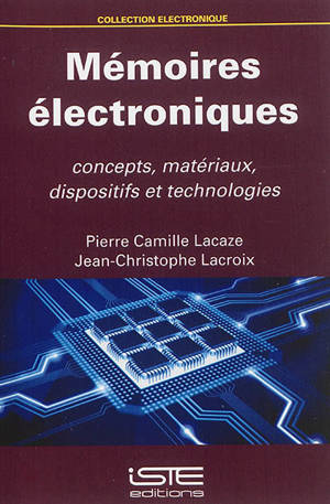 Mémoires électroniques : concepts, matériaux, dispositifs et technologies - Pierre-Camille Lacaze