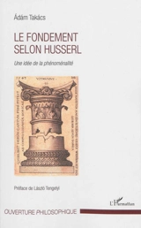 Le fondement selon Husserl : une idée de la phénoménalité - Adam Takacs