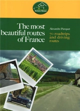The most beautiful routes of France : 70 roadtrip and driving routes - Alexandre Pierquet