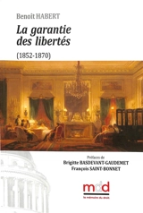 La garantie des libertés : 1852-1870 - Benoît Habert