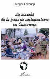 Le marché de la friperie vestimentaire au Cameroun - Kengne Fodouop