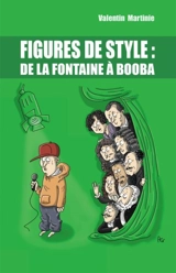 Figures de style : de La Fontaine à Booba - Valentin Martinie