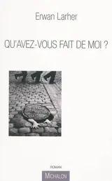 Qu'avez-vous fait de moi ? - Erwan Larher