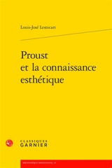 Proust et la connaissance esthétique - Louis-José Lestocart