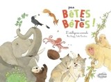 Pas bêtes les bêtes ! : l'intelligence animale - Fleur Daugey
