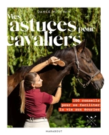 Mes astuces pour cavaliers : 100 conseils pour se faciliter la vie aux écuries - Dance with him (chaîne YouTube)