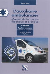 L'auxiliaire ambulancier : manuel de formation théorique et pratique : 146 fiches pratiques, 619 photos - Laurent Facon