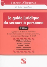 Le guide juridique du secours à personne : application du droit en intervention à destination des sapeurs-pompiers, secouristes, ambulanciers et équipages de Smur - Loïc Cadiou