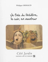 Je fais du théâtre, le soir, en amateur - Philippe Grimaud