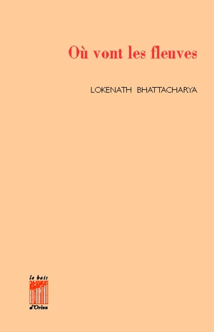Où vont les fleuves ? - Lokenath Bhattacharya