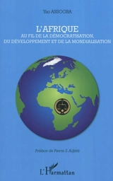 L'Afrique au fil de la démocratisation, du développement et de la mondialisation - Yao Assogba