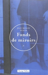 Fonds de miroirs. Vol. 2 - Jean-Benoît Puech