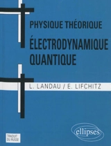 Physique théorique. Vol. 4. Electrodynamique quantique - Lev Davidovitch Landaou
