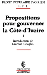 Propositions pour gouverner la Côte-d'Ivoire. Vol. 1 - Front populaire ivoirien