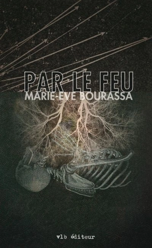 Par le feu - Bourassa, Marie-Eve