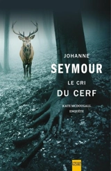 Le cri du cerf : Kate McDougall enquête - Johanne Seymour