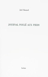 Journal foulé aux pieds - Joël Bastard