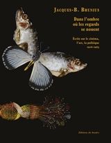 Dans l'ombre où les regards se nouent : écrits sur le cinéma, l'art, la politique : 1926-1963 - Jacques-Bernard Brunius