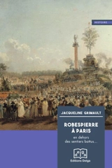 Robespierre à Paris : en dehors des sentiers battus... - Jacqueline Grimault
