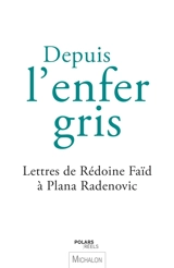 Depuis l'enfer gris : lettres de Rédoine Faïd à Plana Radenovic - Rédoine Faïd