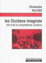 Les Occitans imaginés : ethnicité et prophétisme occitans - Christophe Rulhes