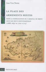 La place des armements mixtes dans la mobilisation de l'Arsenal de Brest sous les deux Pontchartrain : 1688-1697 & 1702-1713 - Jean-Yves Nerzic