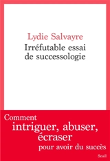 Irréfutable essai de successologie - Lydie Salvayre