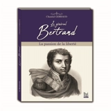 Le général Bertrand : la passion de la liberté - Chantal Gerbaud