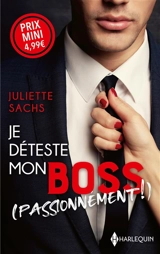 Je déteste mon boss (passionnément !) - Juliette Sachs