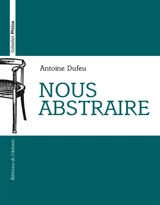 Nous abstraire - Antoine Dufeu