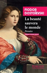 La beauté sauvera le monde : pensées - Fédor Dostoievski