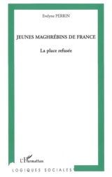 Jeunes maghrébins de France : la place refusée - Evelyne Perrin