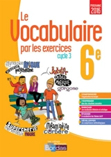 Le vocabulaire par les exercices 6e, cycle 3 : programme 2016 - Thomas Gargallo