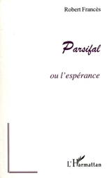 Parsifal ou L'espérance - Robert Francès