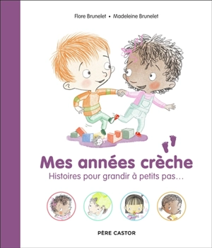 Mes années crèche : histoires pour grandir à petits pas... - Flore Brunelet