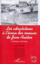 Les adaptations à l'écran des romans de Jane Austen : esthétique et idéologie - Lydia Martin