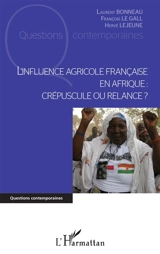 L'influence agricole française en Afrique : crépuscule ou relance ? - Laurent Bonneau