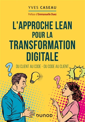 L'approche lean pour la transformation digitale : du client au code, du code au client - Yves Caseau