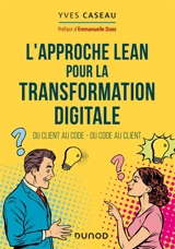 L'approche lean pour la transformation digitale : du client au code, du code au client - Yves Caseau
