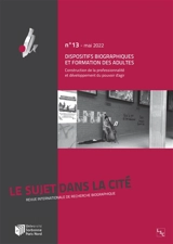Le Sujet dans la cité : actuels, n° 13. Dispositifs biographiques et formation des adultes : construction de la professionnalité et développement du pouvoir d'agir