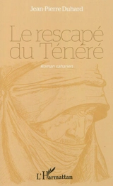 Le rescapé du Ténéré : roman saharien - Jean-Pierre Duhard