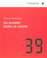 Du shimmy dans la vision - Pascal Matthey