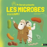 Pr Darwin présente. Les microbes : à la loupe ! - Sheddad Kaid-Salah Ferron