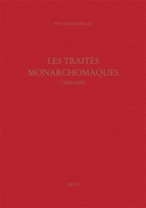 Les traités monarchomaques : confusion des temps, résistance armée et monarchie parfaite (1560-1600) - Paul-Alexis Mellet