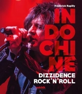 Indochine : dizzidence rock'n'roll - Frédérick Rapilly