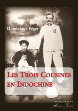 Les trois cousines en Indochine : récit - Dominique Féger