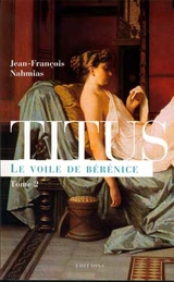 Titus. Vol. 2. Le voile de Bérénice - Jean-François Nahmias