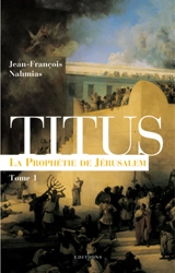 Titus. Vol. 1. La prophétie de Jérusalem - Jean-François Nahmias